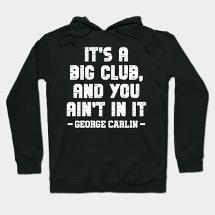 It's a big club, and you ain't in it Hoodie